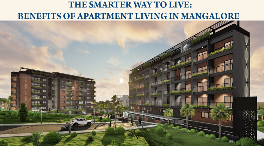 The Smarter Way to Live: Benefits of Apartment Living in Mangalore